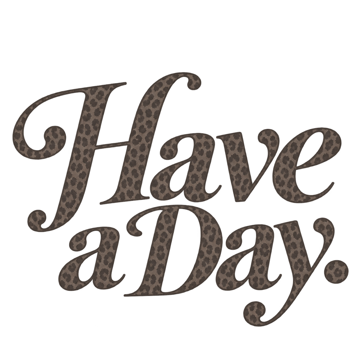 Close-up of Have a Day leopard-pattern lettering